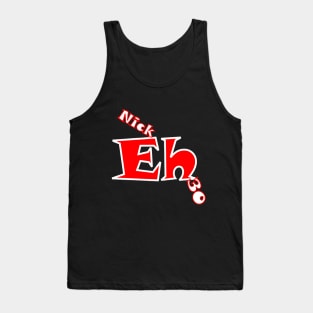 Nick Eh 30 Tank Top